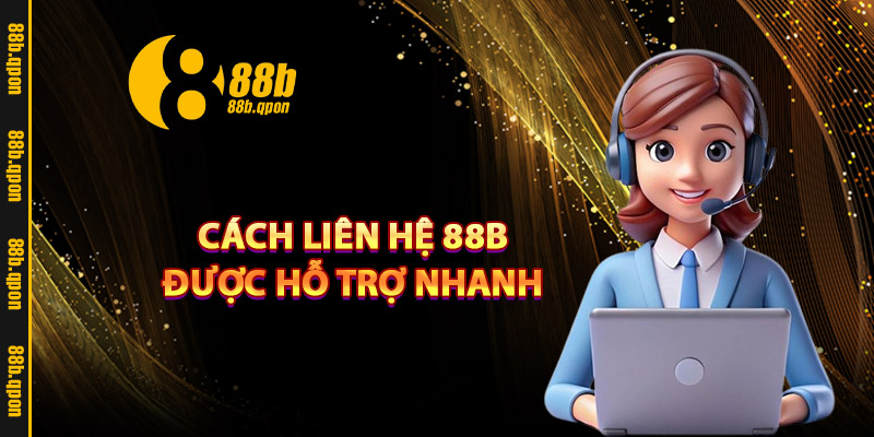 88B – Link Vào Trang Chủ 888B.com Chính Thức Tặng 88K 14 Cách liên hệ 88B được hỗ trợ nhanh