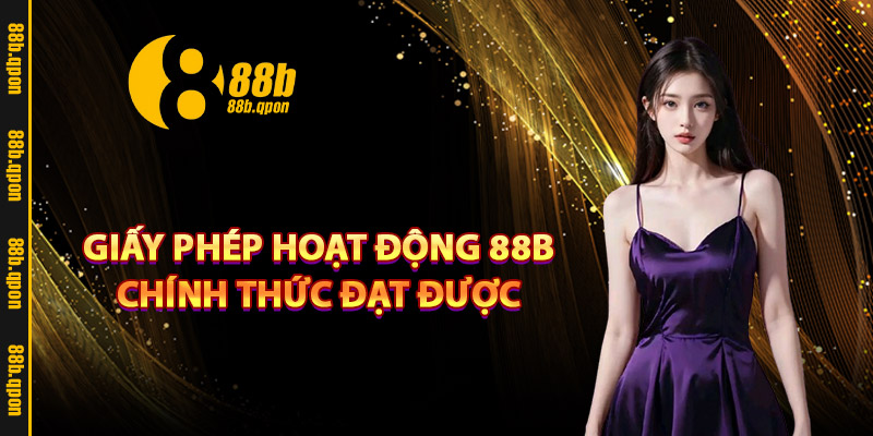 88B – Link Vào Trang Chủ 888B.com Chính Thức Tặng 88K 15 Giấy phép hoạt động 88B chính thức đạt được