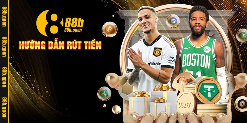 88B – Link Vào Trang Chủ 888B.com Chính Thức Tặng 88K 18 hướng dẫn rút tiền 88B